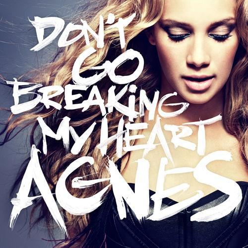 Agnes Don t Go Breaking My Heart 2011 Agnes   Dont Go Breaking My Heart (primo singolo)