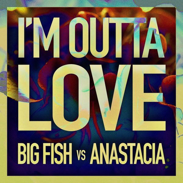 Big-Fish-vs-Anastacia-Im-Outta-Love-2016-2480x2480