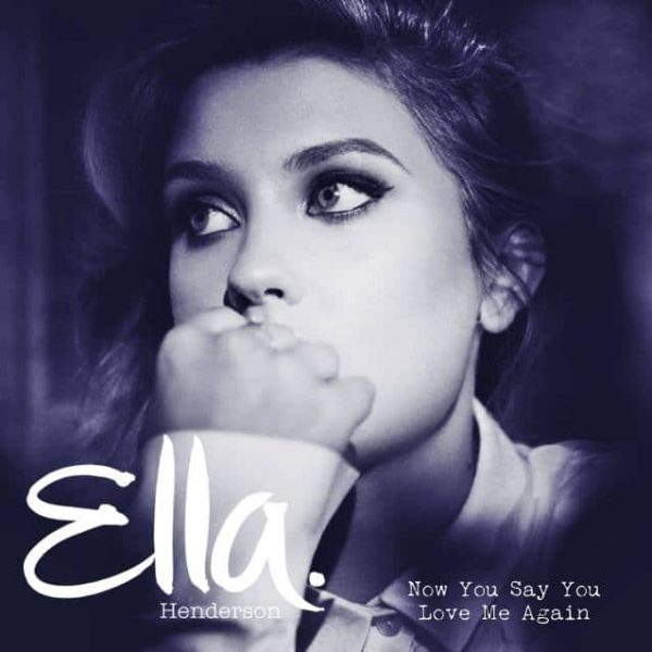 Ella-Henderson-Now-You-Say-You-Love-Me-Again-2016