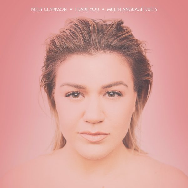 Kelly Clarkson Torna Con I Dare You, Il Singolo In 6 Lingue (Traduzione) 1 I Dare You Kelly Clarkson