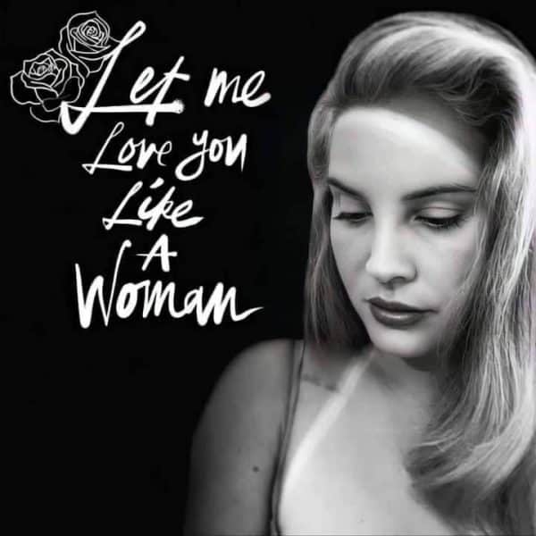 Lana Del Rey É Tornata Con Let Me Love You Like A Woman. 1 Let Me Love You Like A Woman Lana