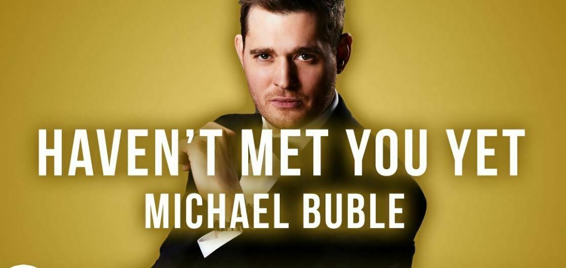 Haven'T Met You Yet Michael Buble Traduzione Testo Significato 1 Havent Met You Yet Traduzione Significato