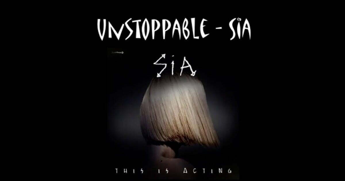 Unstoppable Sia Testo Traduzione Significato 1 Maxresdefault 47